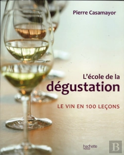 Bertrand.pt - L'École De La Dégustation ; Le Vin En 100 Leçons