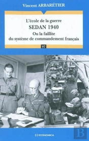 L'École De La Guerre - Sedan 1940 : Ou La Faillite Du Système De Commandement Français