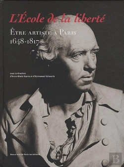Bertrand.pt - L'École De La Liberté ; Être Artiste À Paris (1648-1817)