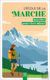 L'École De La Marche : Marcher Pour Vivre Mieux