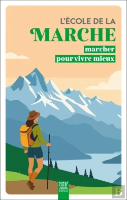 Bertrand.pt - L'École De La Marche : Marcher Pour Vivre Mieux