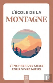 L'École De La Montagne : S'Inspirer Des Cimes Pour Vivre Mieux