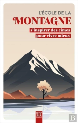 Bertrand.pt - L'École De La Montagne : S'Inspirer Des Cimes Pour Vivre Mieux