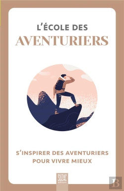 Bertrand.pt - L'École Des Aventuriers : S'Inspirer Des Aventuriers Pour Vivre Mieux