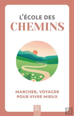 Bertrand.pt - L'École Des Chemins : Marcher, Voyager Pour Vivre Mieux