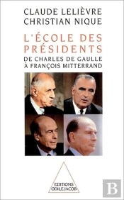 L'École Des Présidents : De Charles De Gaulle À François Mitterrand
