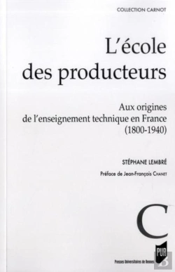 Bertrand.pt - L'École Des Producteurs ; Aux Origines De L'Enseignement Technique En France (1800-1940)