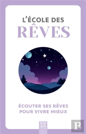 L'École Des Rêves : Écouter Ses Rêves Pour Vivre Mieux