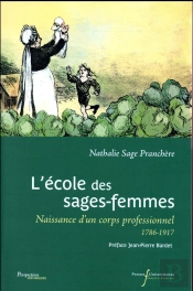 L'École Des Sages-Femmes ; Naissance D'Un Corps Professionnel, 1786-1917