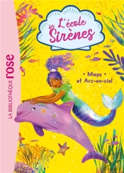L'École Des Sirènes Tome 3 : Maya Et Arc-En-Ciel