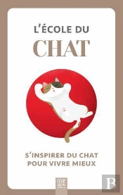 L'École Du Chat : S'Inspirer Du Chat Pour Vivre Mieux