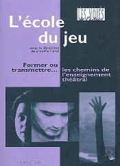 L'École Du Jeu : Former Ou Transmettre- Les Chemins De L'Enseignement Théâtral