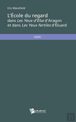 Bertrand.pt - L'École Du Regard Dans Les Yeux D'Elsa D'Aragon Et Dans Les Yeux Fertiles D'Éluard