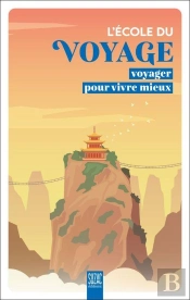 L'École Du Voyage : Voyager Pour Vivre Mieux