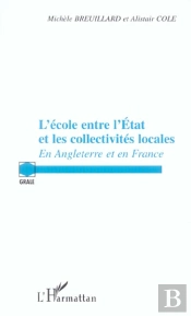 L'Ecole Entre L'Etat Et Les Collectivites Locales ; En Angleterre Et En France