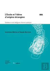 L'École Et L'Élève D'Origine Étrangère ; Genèse D'Une Catégorie D'Action Publique