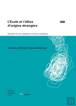 Bertrand.pt - L'École Et L'Élève D'Origine Étrangère ; Genèse D'Une Catégorie D'Action Publique