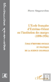 L'École Française D'Extrême Orient Ou L'Institution Des Marges 1898-1956