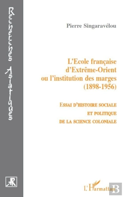 Bertrand.pt - L'École Française D'Extrême Orient Ou L'Institution Des Marges 1898-1956