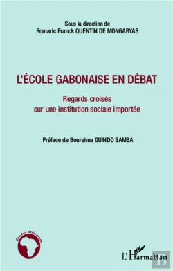 Bertrand.pt - L'École Gabonaise En Débat ; Regards Croisés Sur Une Institution Sociale Importée