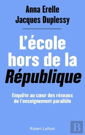 L'École Hors De La République : Enquête Au Coeur Des Réseaux De L'Enseignement Parallèle