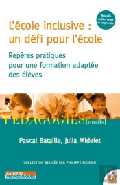 L'École Inclusive : Un Défi Pour L'École ; Repères Pratiques Pour La Scolarisation Des Élèves Handicapés