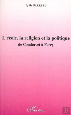 Bertrand.pt - L'École, La Religion Et La Politique ; De Condorcet À Ferry