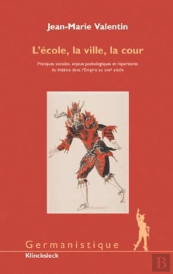 Bertrand.pt - L'Ecole, La Ville, La Cour : Pratiques Sociales, Enjeux Poétologiques Et Répertoires Du Théâtre Dans L'Empire Au Xviie Siècle