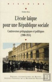 L'École Laïque Pour Une République Sociale ; Controverses Pédagogiques Et Politiques (1900-1914)