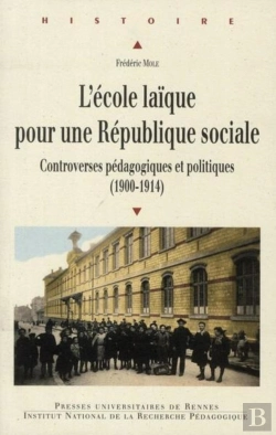 Bertrand.pt - L'École Laïque Pour Une République Sociale ; Controverses Pédagogiques Et Politiques (1900-1914)