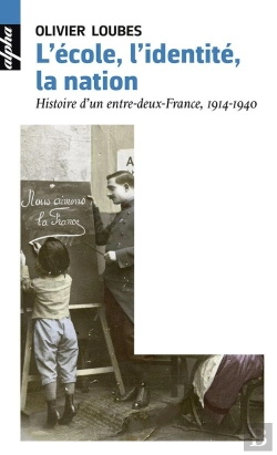 Bertrand.pt - L'École, L'Identité, La Nation ; Histoire D'Un Entre-Deux-France, 1914-1940