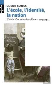 L'École, L'Identité, La Nation ; Histoire D'Un Entre-Deux-France, 1914-1940