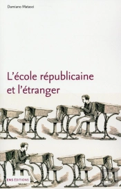 L'École Républicaine Et L'Étranger ; Une Histoire Internationale Des Réformes Scolaires En France (1870-1914)