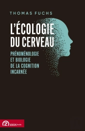L'Écologie Du Cerveau : Phénoménologie Et Biologie De La Cognition Incarnée