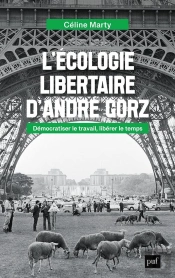 L'Écologie Libertaire D'André Gorz : Démocratiser Le Travail, Libérer Le Temps