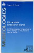 L'Écomusée Singulier Et Pluriel ; Un Témoignage Sur Cinquante Ans De Muséologie Communautaire Dans Le Monde