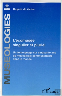 Bertrand.pt - L'Écomusée Singulier Et Pluriel ; Un Témoignage Sur Cinquante Ans De Muséologie Communautaire Dans Le Monde
