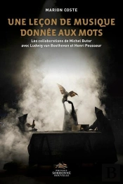Leçon De Musique Donnée Aux Mots (Une) : Collaborations De Michel Butor Avec Ludwig Van Beethoven Et Henri Pousseur (Les)
