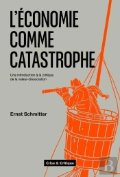 L'Economie Comme Catastrophe : Une Introduction À La Critique De La Valeur-Dissociation