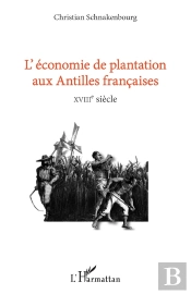 L'Économie De Plantation Aux Antilles Francaises ; Xviiie Siècle