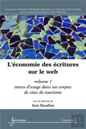 L'Économie Des Écritures Sur Le Web. Volume 1 : Traces D'Usage Dans Un Corpus De Sites De Tourisme : Volume 1 : Traces D'Usage Dans Un Corpus De Sites De Tourisme