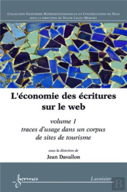 Bertrand.pt - L'Économie Des Écritures Sur Le Web. Volume 1 : Traces D'Usage Dans Un Corpus De Sites De Tourisme : Volume 1 : Traces D'Usage Dans Un Corpus De Sites De Tourisme