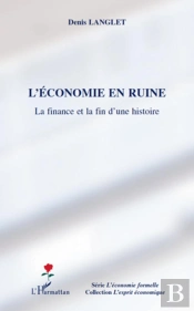 L'Économie En Ruine ; La Finance Et La Fin D'Une Histoire