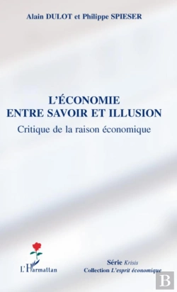 Bertrand.pt - L'Économie Entre Savoir Et Illusion ; Critiqu De La Raison Économique