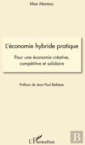 L'Économie Hybride Pratique ; Pour Une Économie Créative, Compétitive Et Solidaire