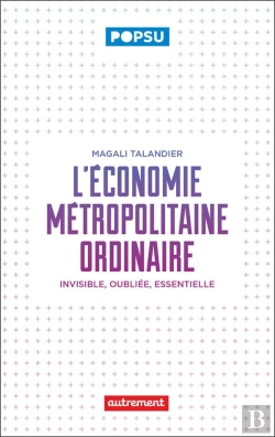 Bertrand.pt - L'Economie Metropolitaine Ordinaire - Invisible, Oubliee, Essentielle
