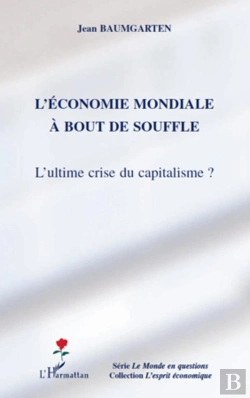 Bertrand.pt - L'Économie Mondiale À Bout De Souffle ; L'Ultime Crise Du Capitalisme ?