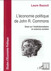 L'Economie Politique De John-R. Commons ; Essai Sur L'Institutionnalisme En Sciences Sociales