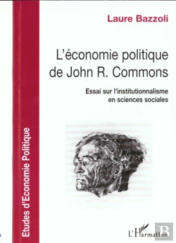 Bertrand.pt - L'Economie Politique De John-R. Commons ; Essai Sur L'Institutionnalisme En Sciences Sociales