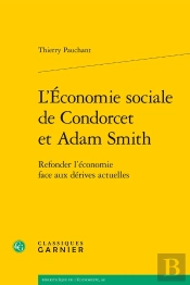 L'Économie Sociale De Condorcet Et Adam Smith : Refonder L'Économie Face Aux Dérives Actuelles